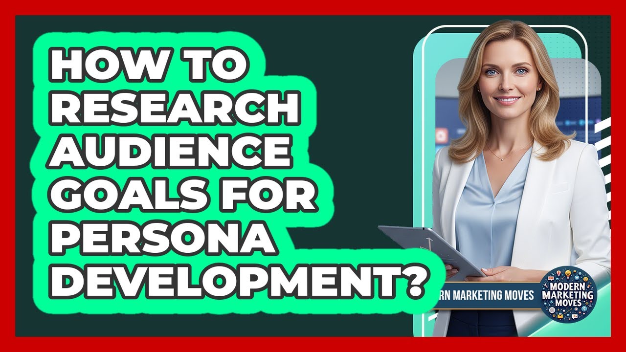 How To Research Audience Goals For Persona Development?