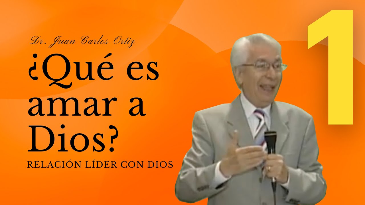 ¿Qué es amar a Dios? - Dr. Juan Carlos Ortiz (Relación Líder con Dios 1)