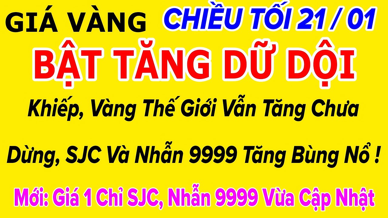 Giá vàng hôm nay 9999 Chiều Tối 21/1/2026 | GIÁ VÀNG MỚI NHẤT || Xem giá vàng SJC 9999 24K 18K 10K
