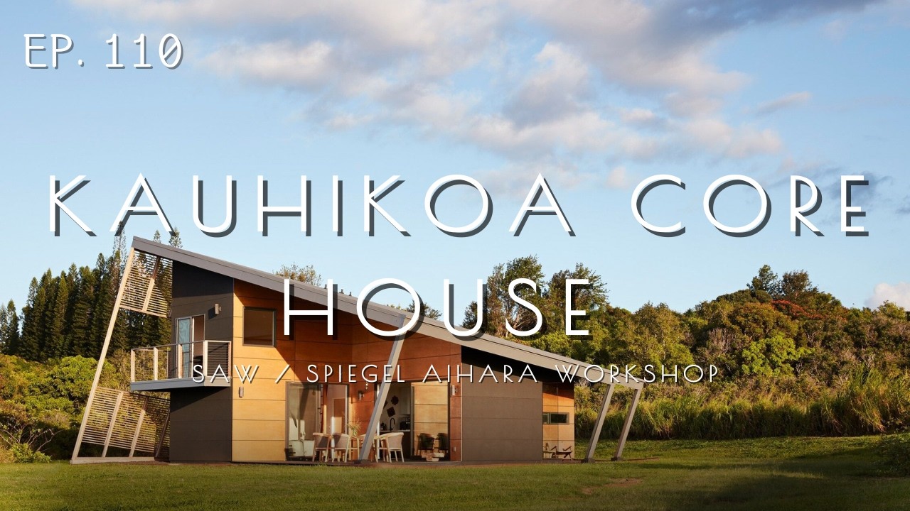 Kauhikoa Core House: A Prefab Innovation in the Heart of Maui. Ep.110