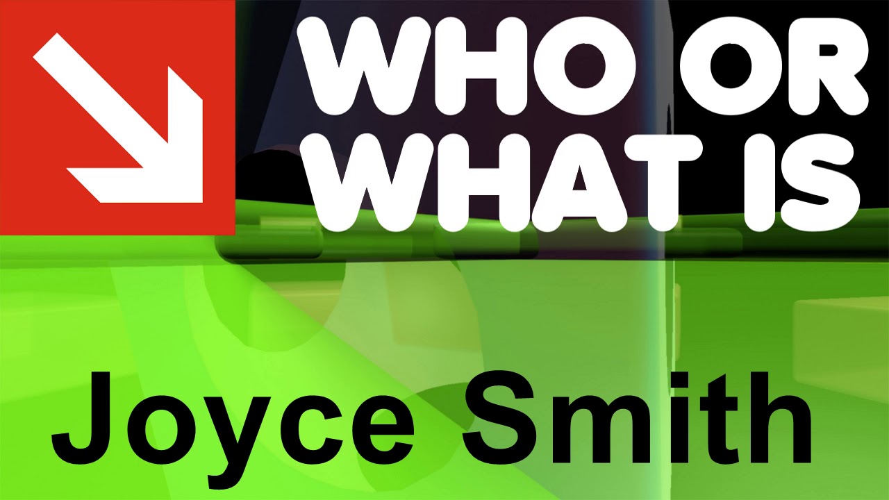Who or What is Joyce Smith?