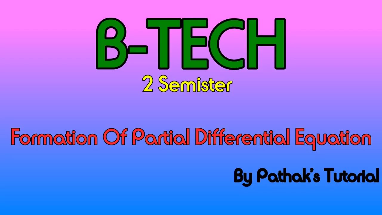 Formation Of Partial Differential Equation | B.tech 4th semester | Maths | Pathak's Tutorial