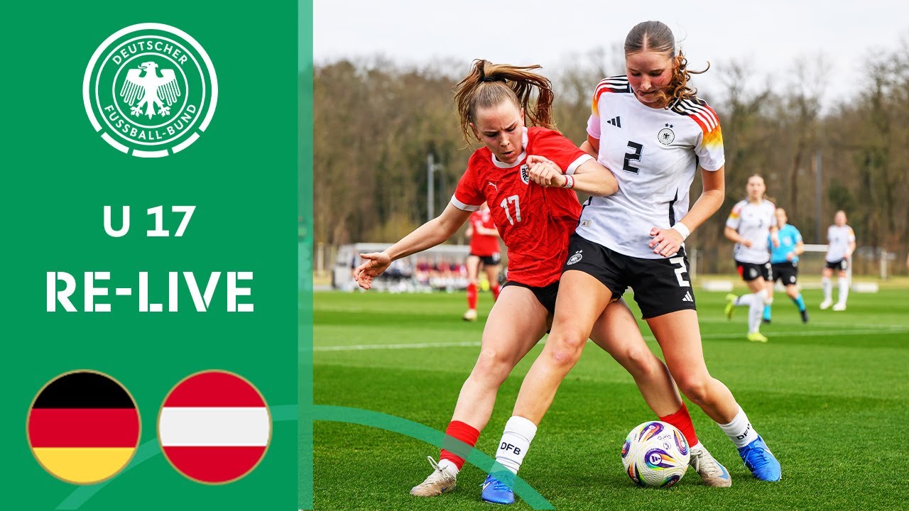 Deutschland U 17 vs. Österreich U 17 | Re-Live | U 17 Frauen-Nationalmannschaft