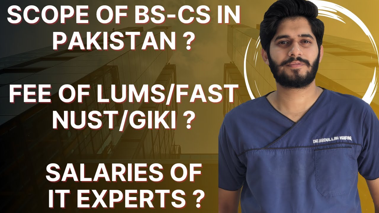 Scope of BS-CS(Computer Science) Entry test/fee of FAST/LUMS/NUST/GIKI/PUCIT | Salaries of IT Expert