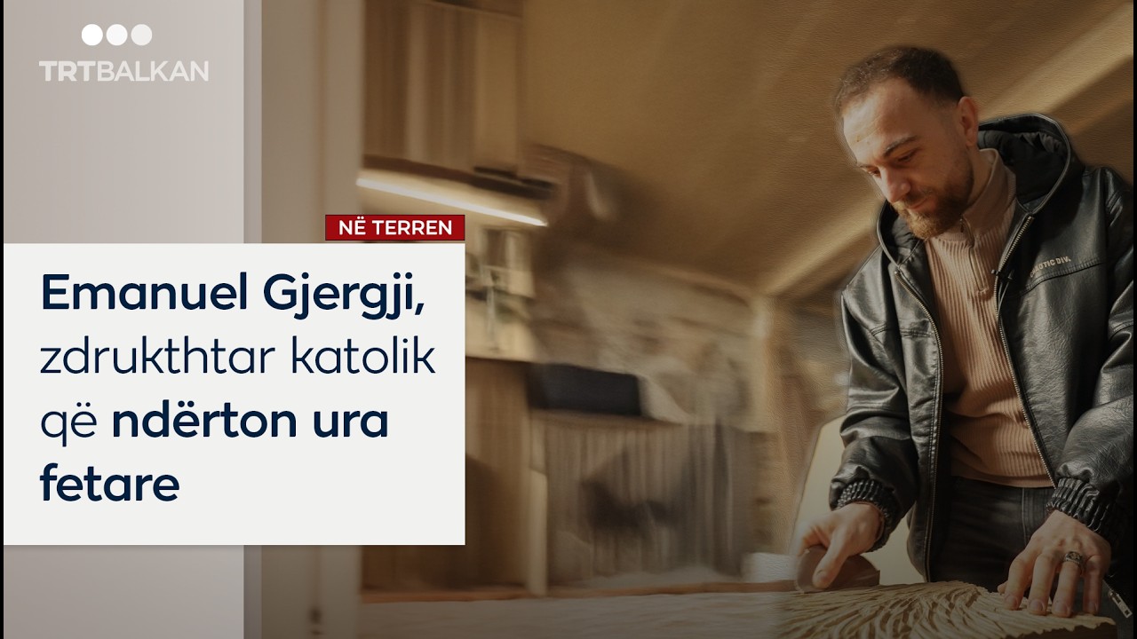 Emanuel Gjergji, zdrukthëtari katolik që ndërton ura fetare