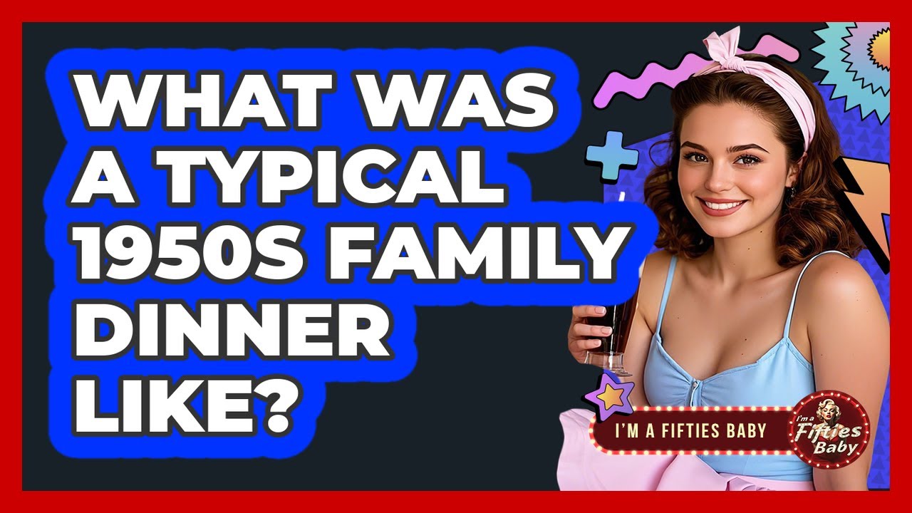 What Was a Typical 1950s Family Dinner Like?