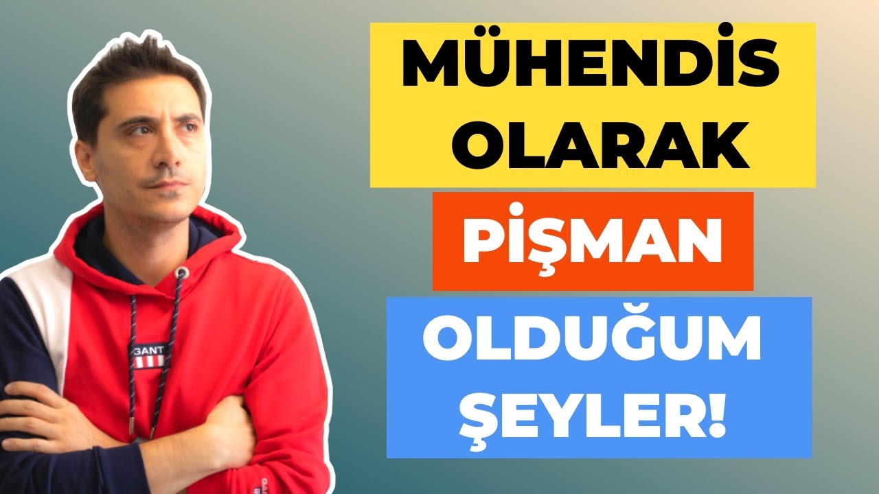Bir Mühendis Olarak Pişman Olduğum Şeyler! | Bölüm 1