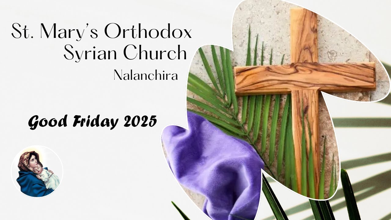 Good Friday Service | St. Mary's Orthodox Syrian Church, Nalanchira | SMOSC