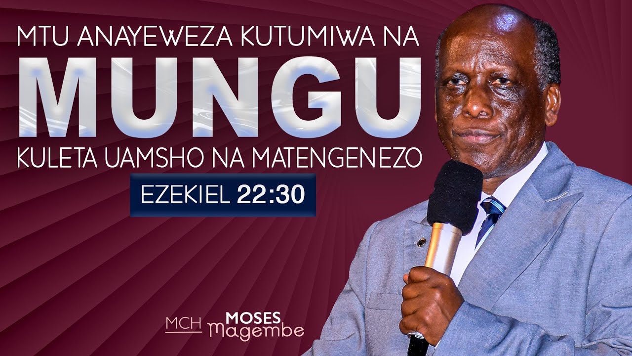 Mch Moses Magembe - MTU ANAYEWEZA KUTUMIWA NA MUNGU KULETA UAMSHO NA MATENGENEZO