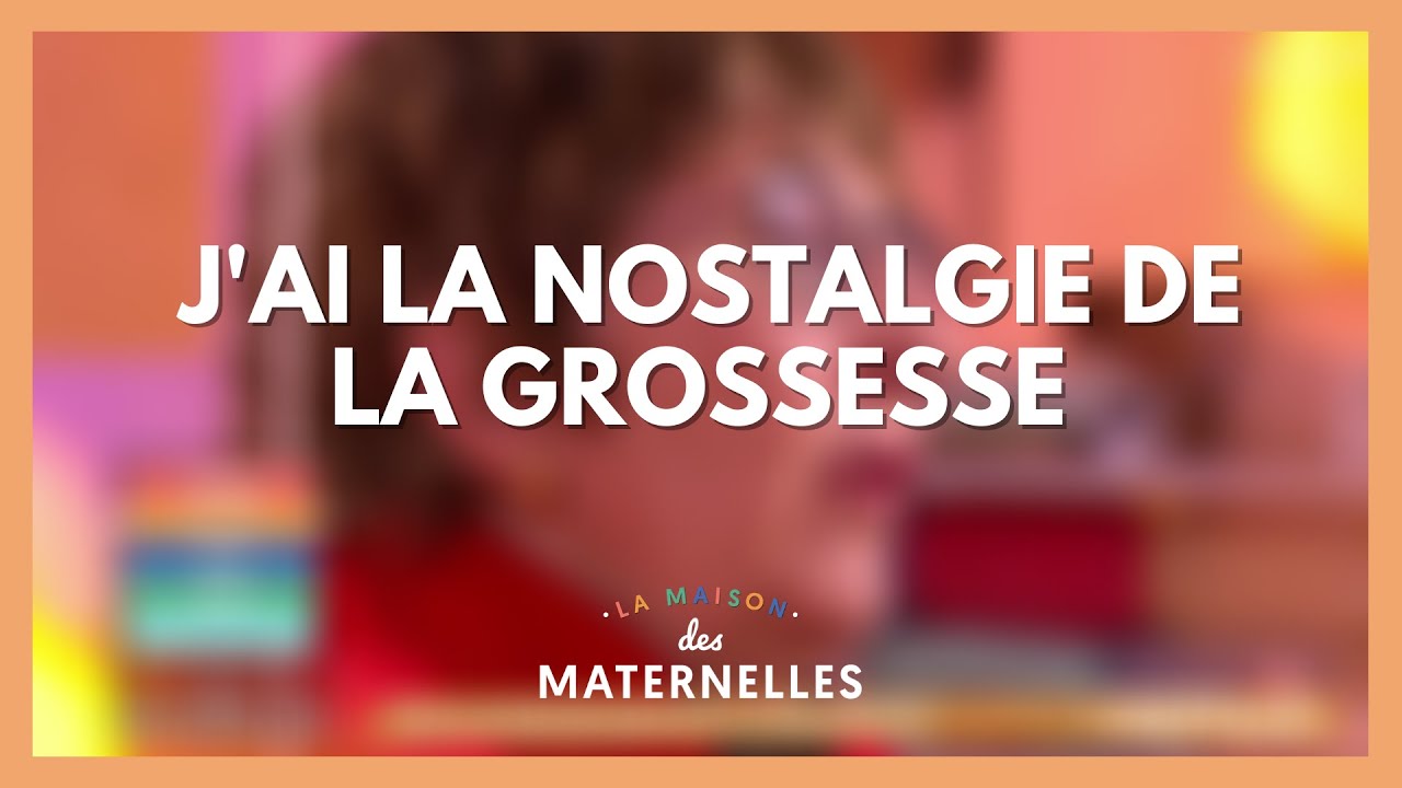 J'ai la nostalgie de la grossesse - La Maison des maternelles #LMDM