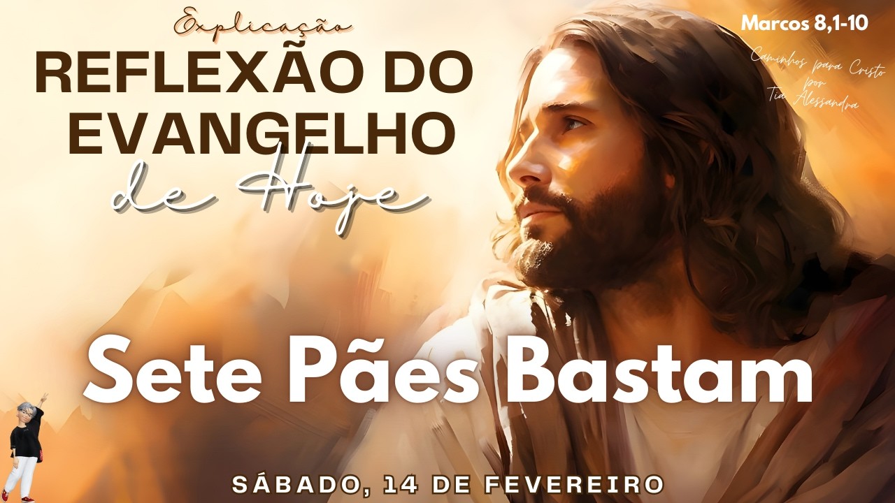 REFLEXÃO DO EVANGELHO DE HOJE 14/02/2026 | Sete Pães Bastam