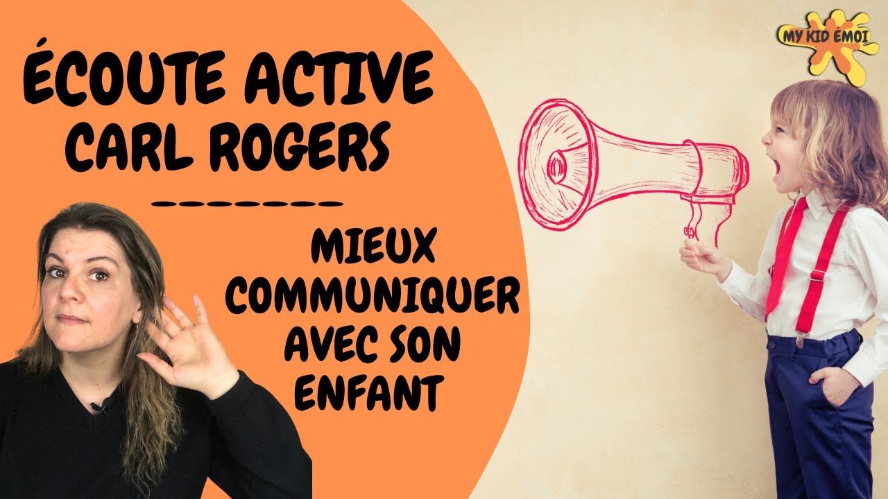 Écoute active Carl Rogers | MIEUX COMMUNIQUER AVEC SON ENFANT !