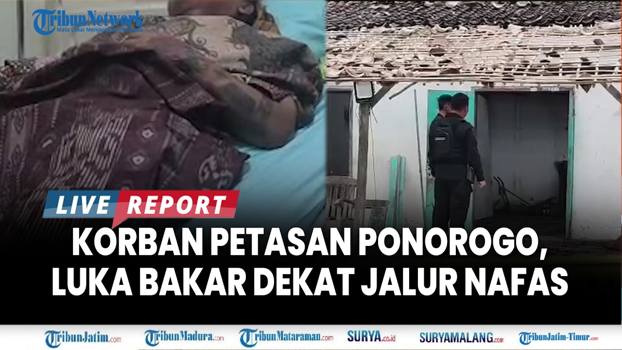 🔴KONDISI TERKINI KORBAN PETASAN MELEDAK di Ponorogo, Satu Korban Luka Bakar Dekat Syaraf Pernafasan