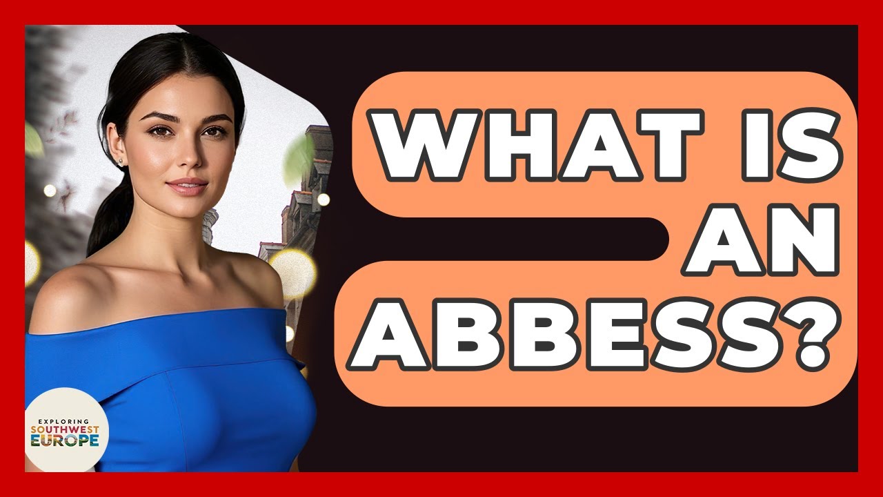What Is An Abbess? - Exploring Southwest Europe