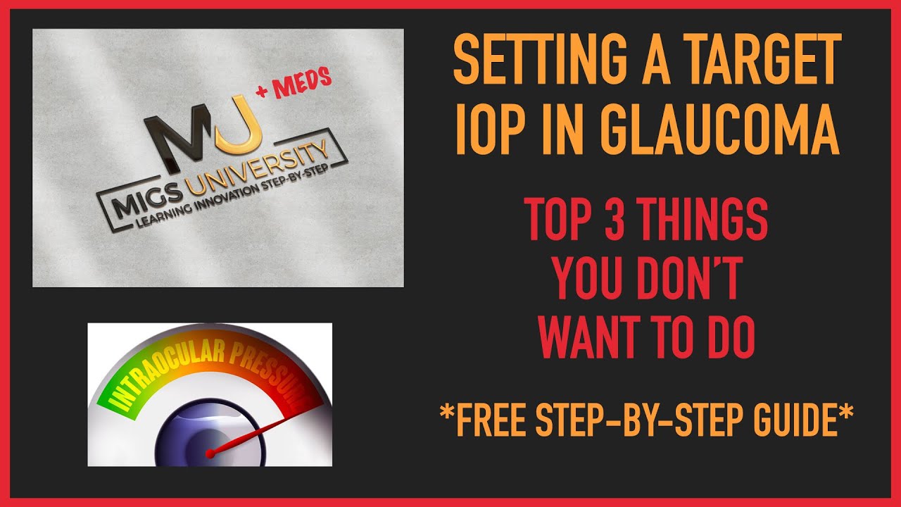 MIGS + MEDS University Video: Setting A Target IOP in Glaucoma: Do's and Don'ts [FREE GUIDE]