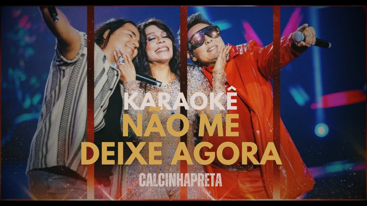 NÃO ME DEIXE AGORA - CALCINHA PRETA (KARAOKÊ)