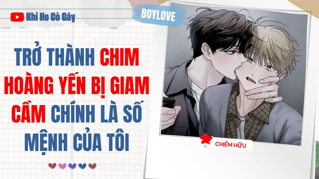 [ĐAM MỸ] TRỞ THÀNH CHIM HOÀNG YẾN BỊ GIAM CẦM CHÍNH LÀ SỐ MỆNH CỦA TÔI [Khỉ Ho Cò Gây] ||  BOY LOVE
