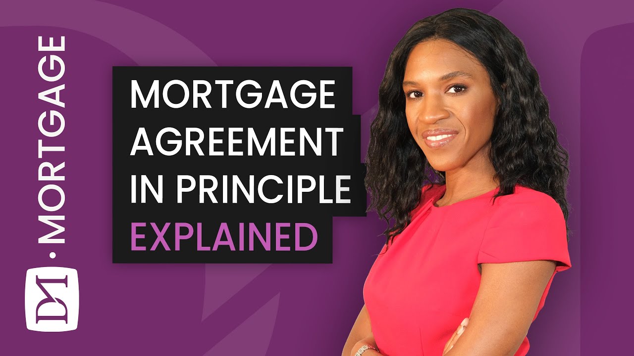 MORTGAGE AGREEMENT IN PRINCIPLE EXPLAINED - WHY & WHEN DO YOU NEED ONE?