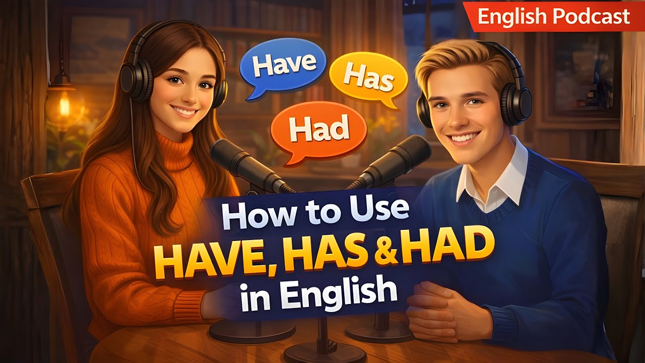 How to Use Have, Has & Had in English | Real English Conversation | Podcast for Beginners