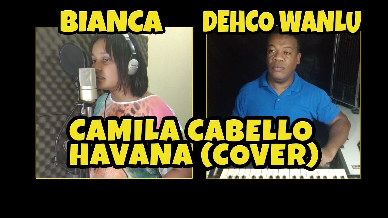 Camila Cabello - Havana (Cover) Dehco Wanlu & neta BIANCA