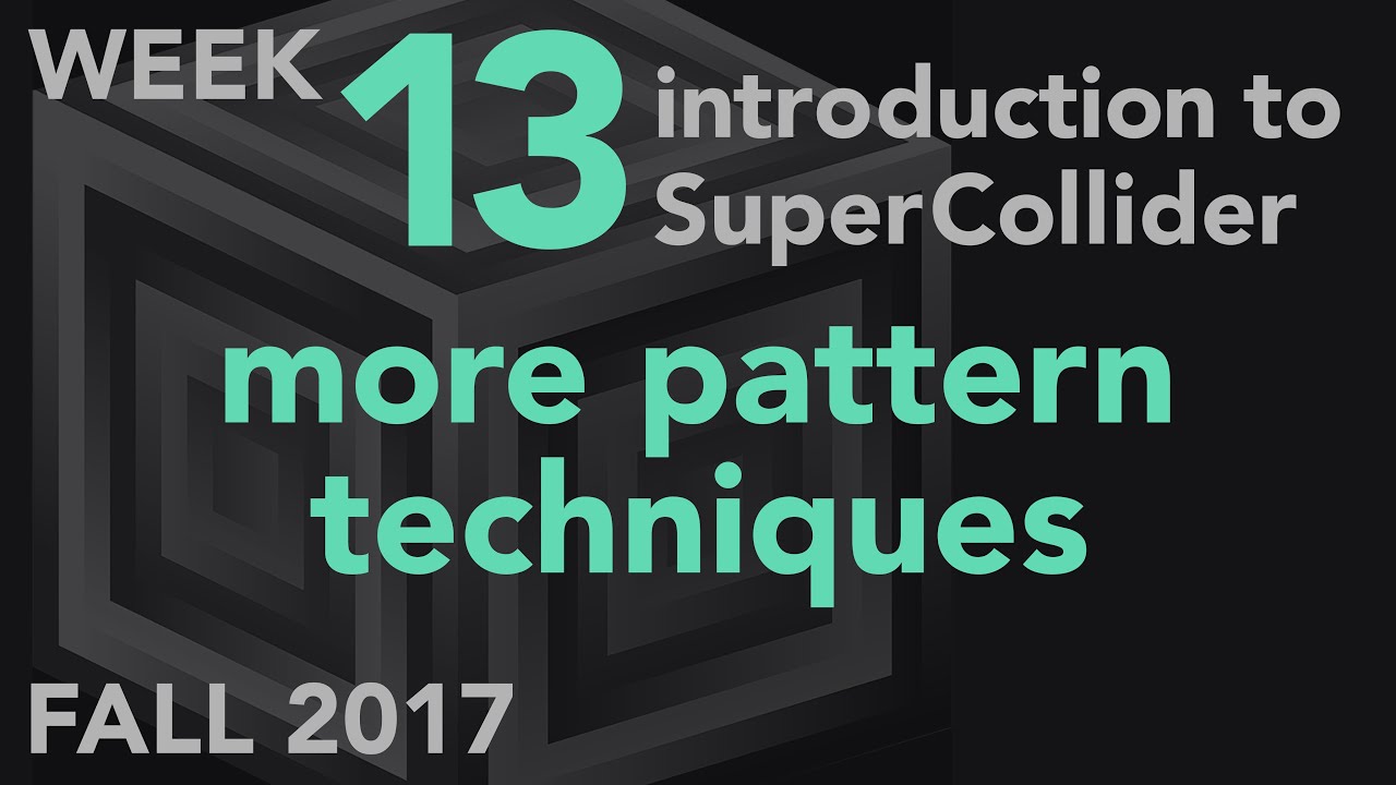 More Pattern Techniques - Week 13 Fall 2017 MUS 499C - Intro to SuperCollider
