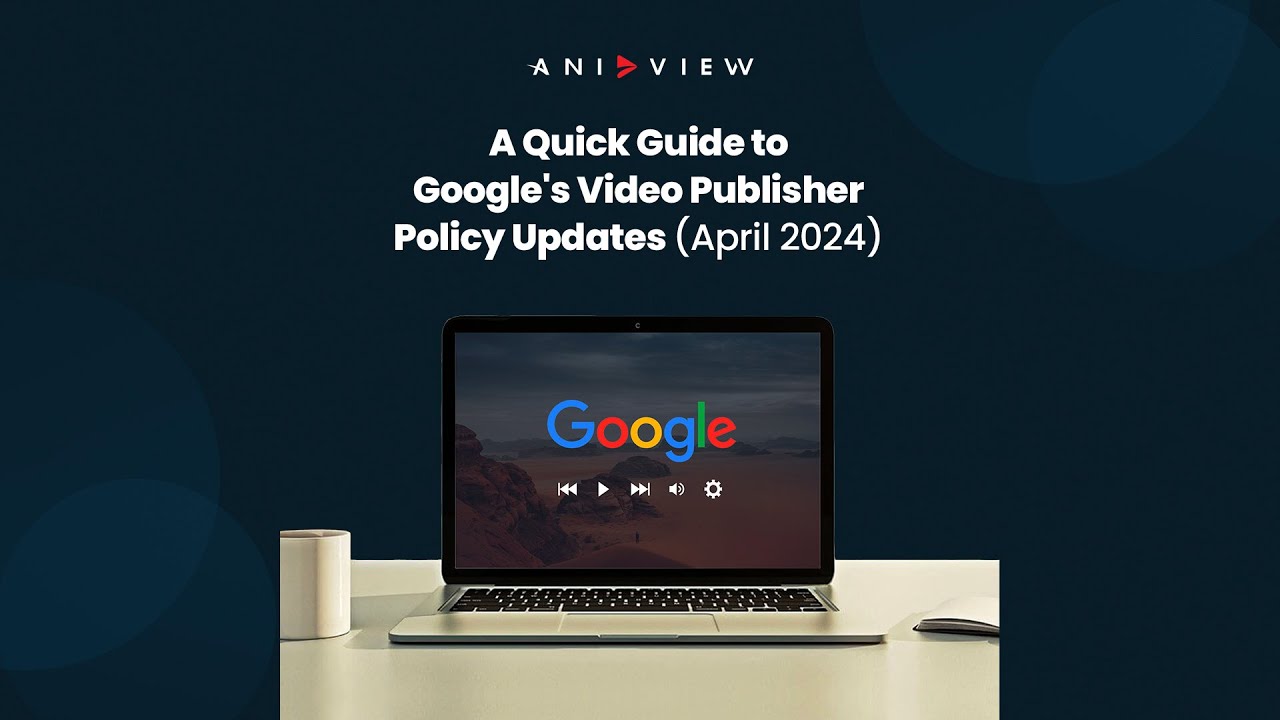 Google's New Video Publisher Policies (Effective April 1st)