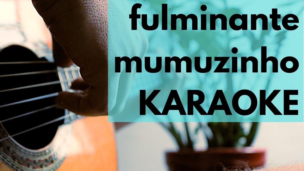 Fulminante - Karaokê Acústico - Mumuzinho