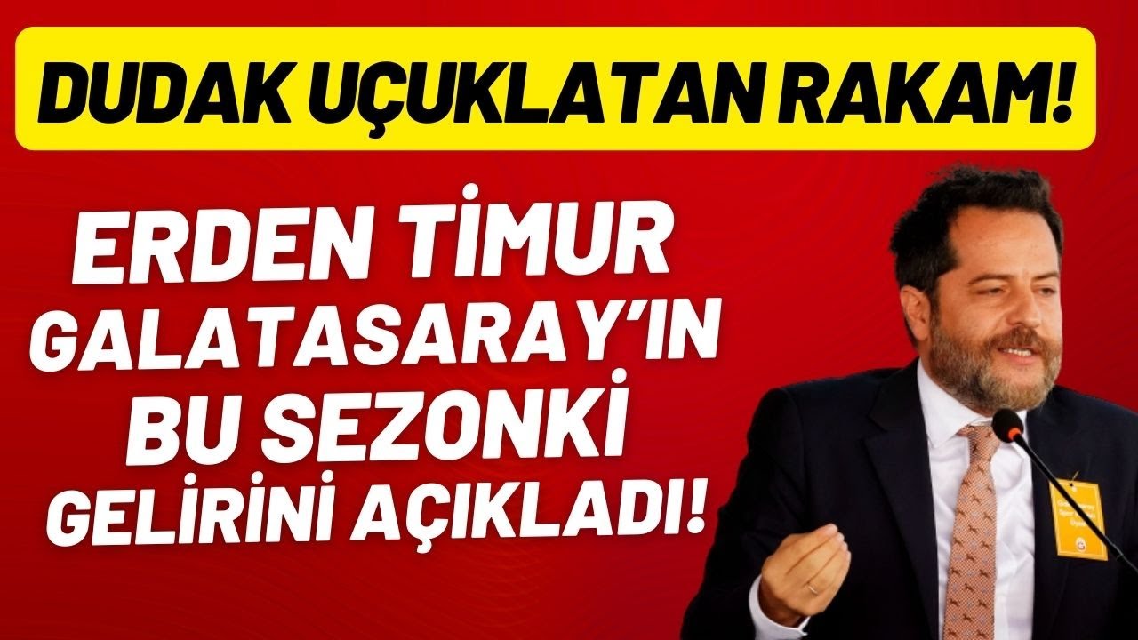 Erden Timur, Galatasaray'ın bu sezonki gelirini açıkladı! Dudak uçuklatan rakam