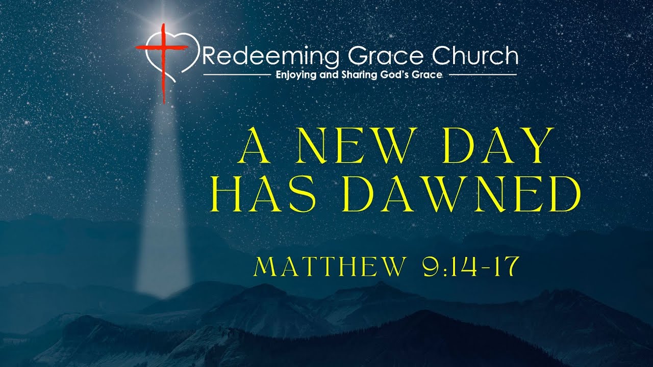 A New Day has Dawned - Matthew 9:14-17