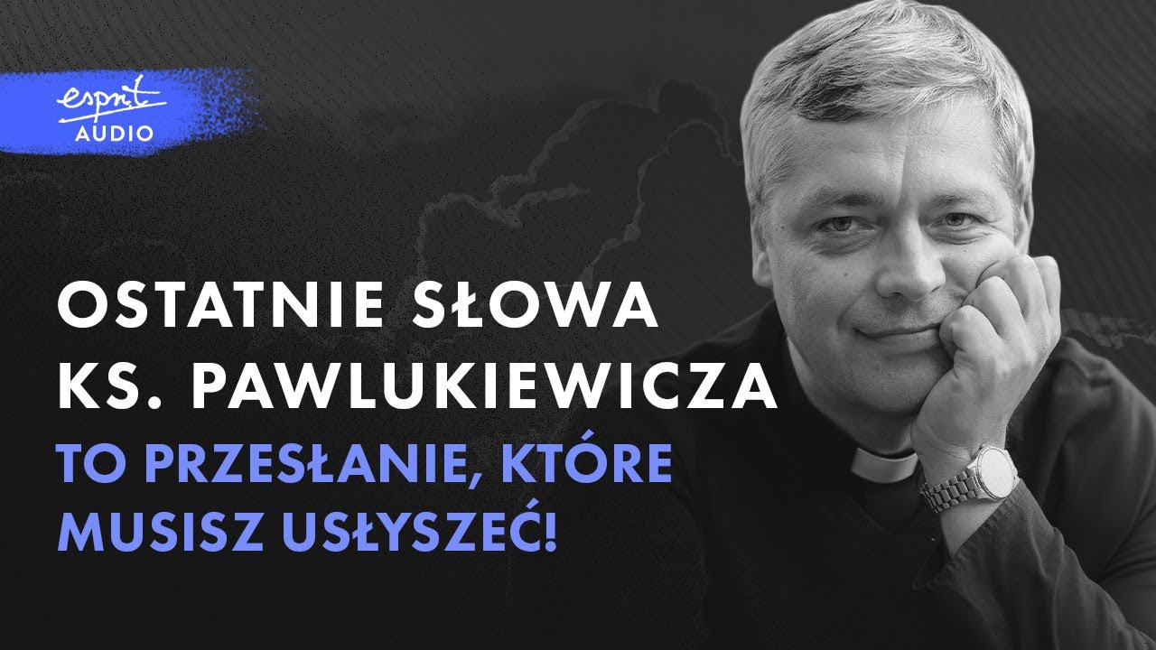 Ostatnie słowa ks. PIOTRA PAWLUKIEWICZA. To przesłanie, które musisz usłyszeć! | Podcast
