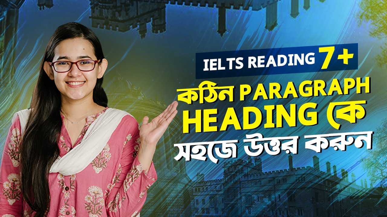 IELTS Reading 7+ Strategies: কঠিন Paragraph Heading কে সহজে উত্তর করুন