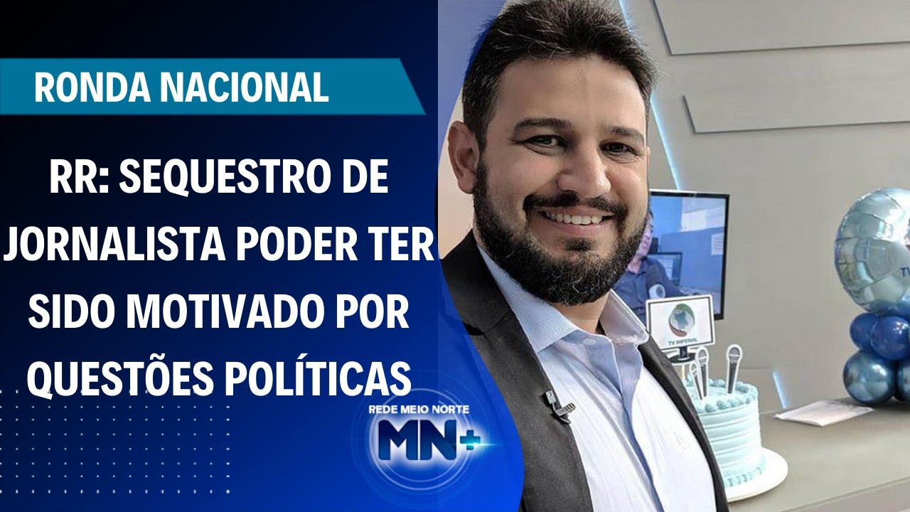 Sequestro de jornalista da Record teve cunho pol&iacute;tico, diz amigo da v&iacute;tima | Ronda Nacional