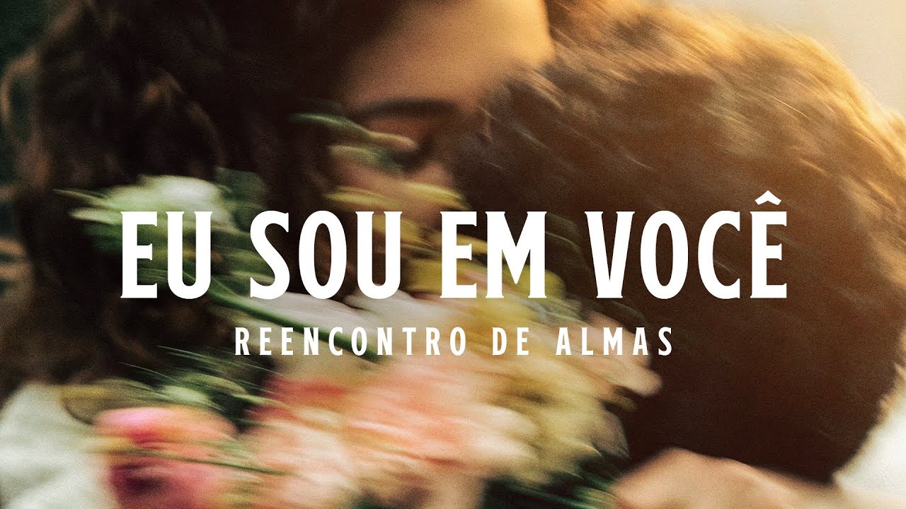 EU SOU EM VOCÊ | Reencontro de Almas, Amor Eterno e Espiritualidade