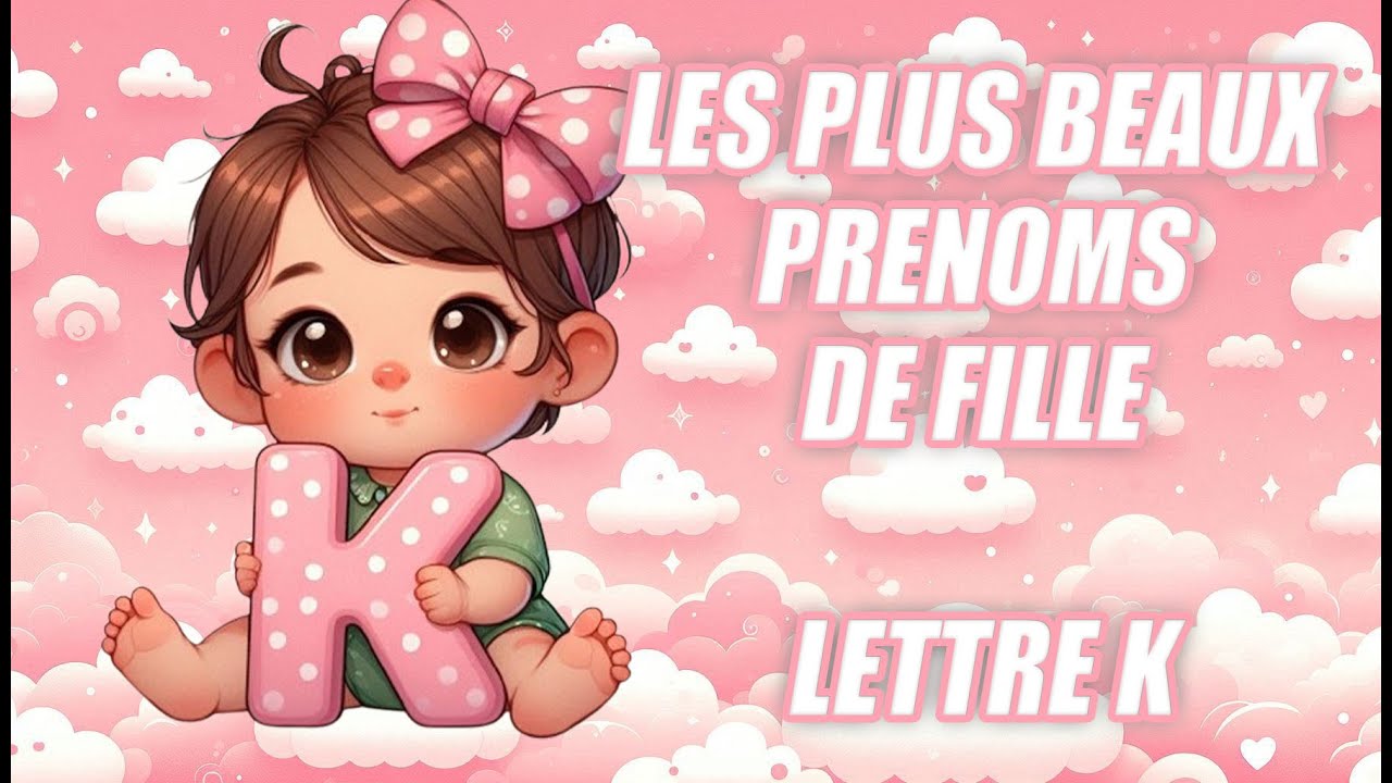 🌸 Les Plus Beaux Prénoms Fille - Lettre K 🌸