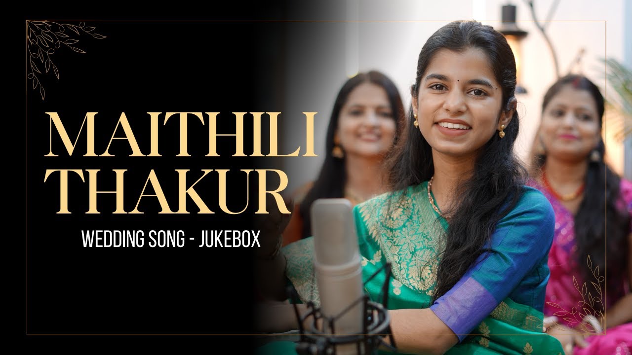Maithili Thakur - Wedding Song - JUKEBOX