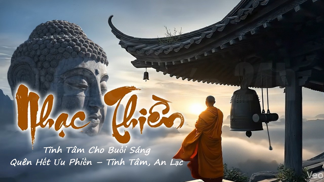 Nhạc Thiền Tĩnh Tâm Cho Buổi Sáng ☀️ Quên Hết Ưu Phiền – Tĩnh Tâm, An Lạc & Thư Giãn Sâu  (Mới)