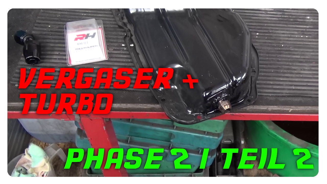 Vergaser + Turbolader Phase 2 / Teil 2 - Ölwanne und Turbo Ölrücklauf (Verbesserungen)