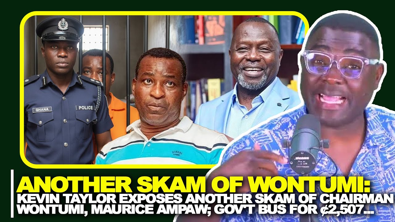 BREAK! Kevin Taylor Exposes Another SKAM Of Chairman Wontumi, Maurice Ampaw; Gov't Bus For ¢2,507...