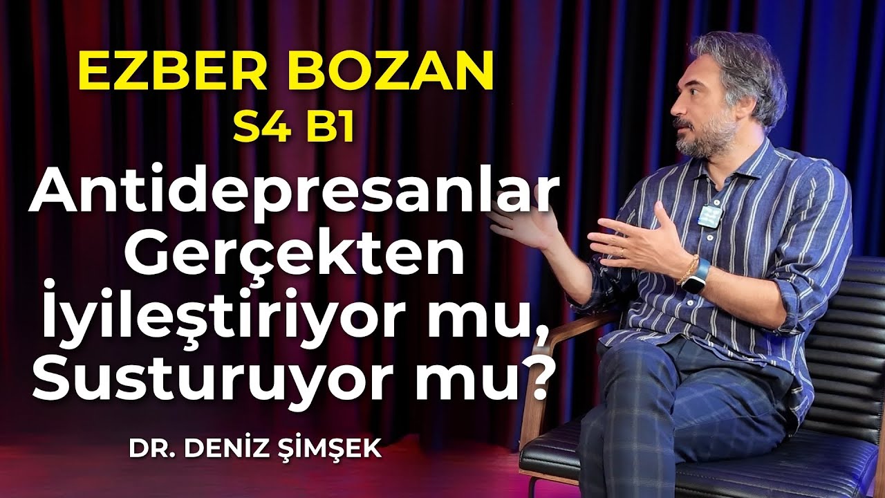 Ezber Bozan S4 B1: Antidepresanlar Gerçekten İyileştiriyor mu, Susturuyor Mu?