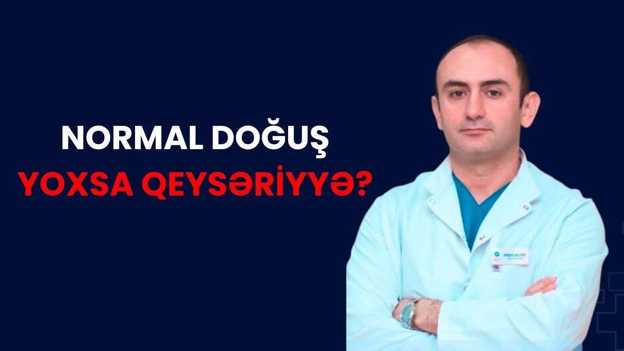 Qeysəriyyə əməliyyatı  qorxuludurmu? - Normal doğuş, yoxsa Qeysəriyyə?