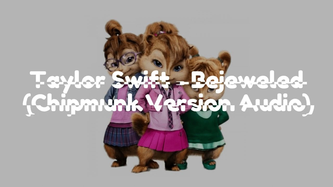 Taylor Swift - Bejeweled (Chipmunk Version Audio)
