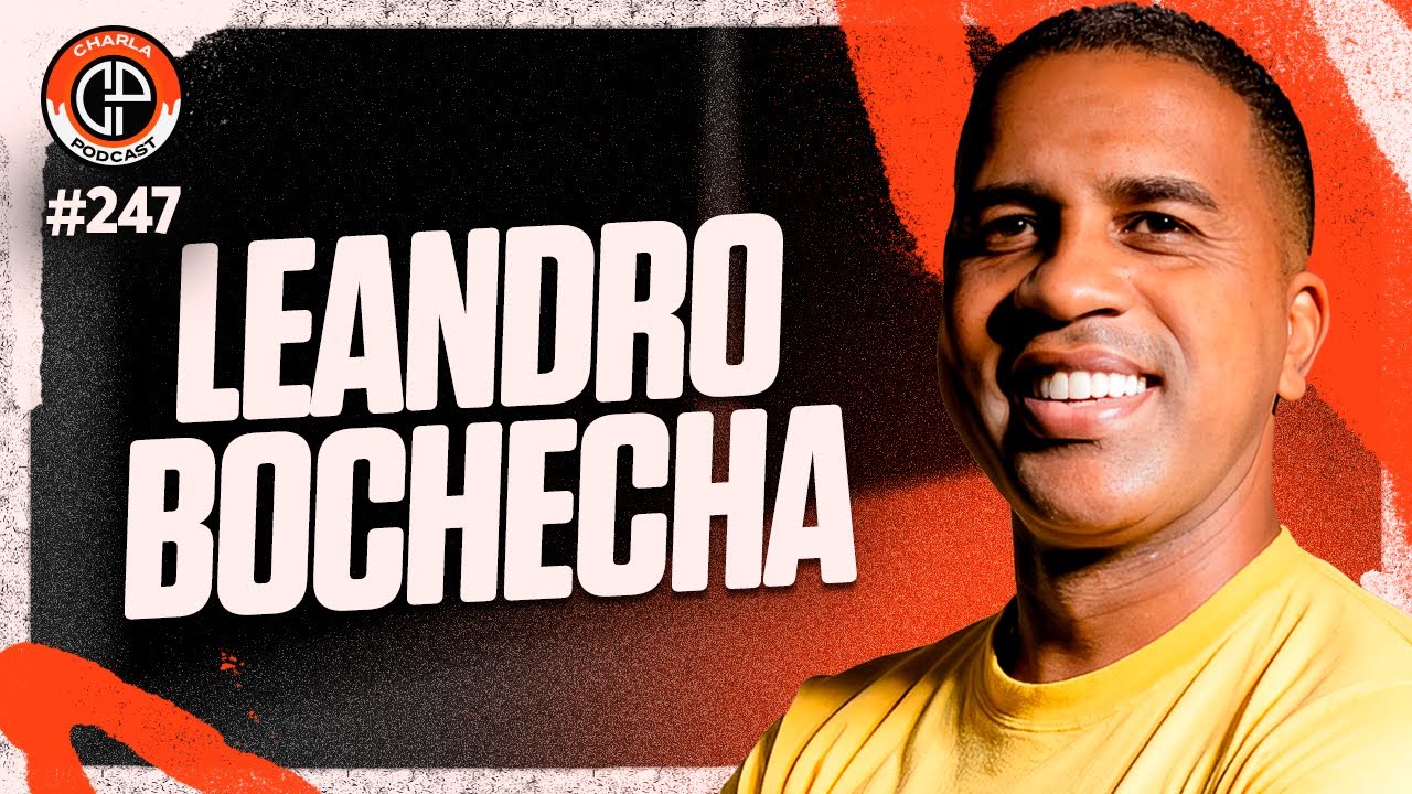 CHARLA #247 - Leandro Bochecha