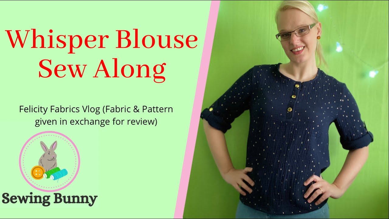 Wardrobe by me Whisper Blouse Sew Along  - Felicity Fabrics Vlog Post