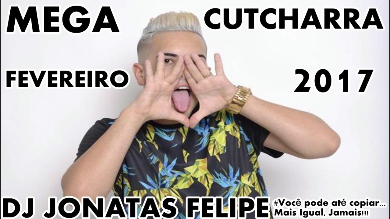 MEGA CUTCHARRA FEVEREIRO 2017 (DJ Jonatas Felipe)