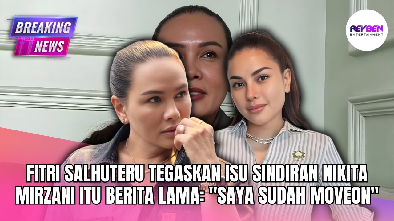 FITRI SALHUTERU TEGASKAN ISU SINDIRAN NIKITA MIRZANI ITU BERITA LAMA: "SAYA SUDAH MOVEON"