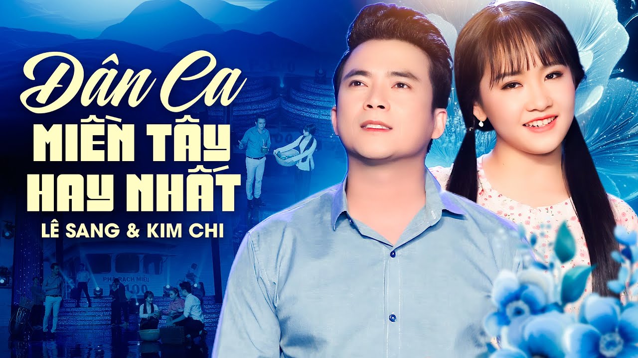Nhạc Dân Ca Miền Tây Chọn Lọc – Kim Chi & Lê Sang | Nghe Một Lần Là Mê
