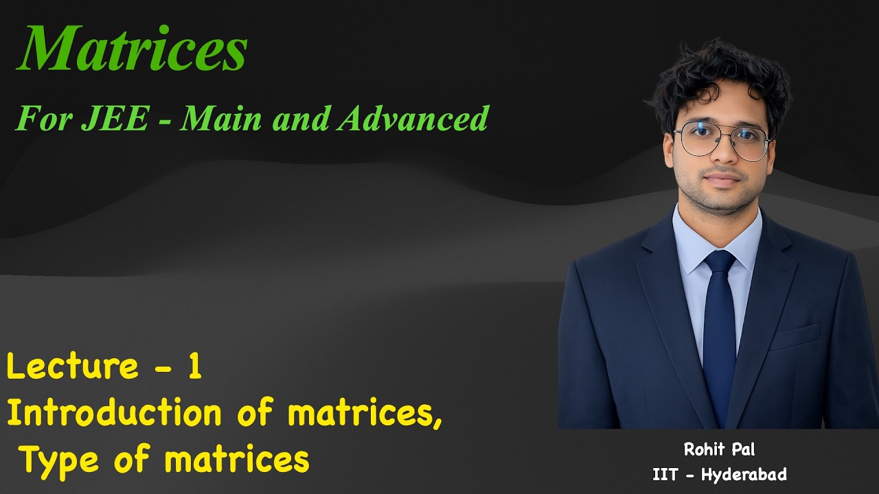 Matrices | Lecture - 1 | JEE - Main and Advanced | I.S.I | C.M.I | I.A.T | Board