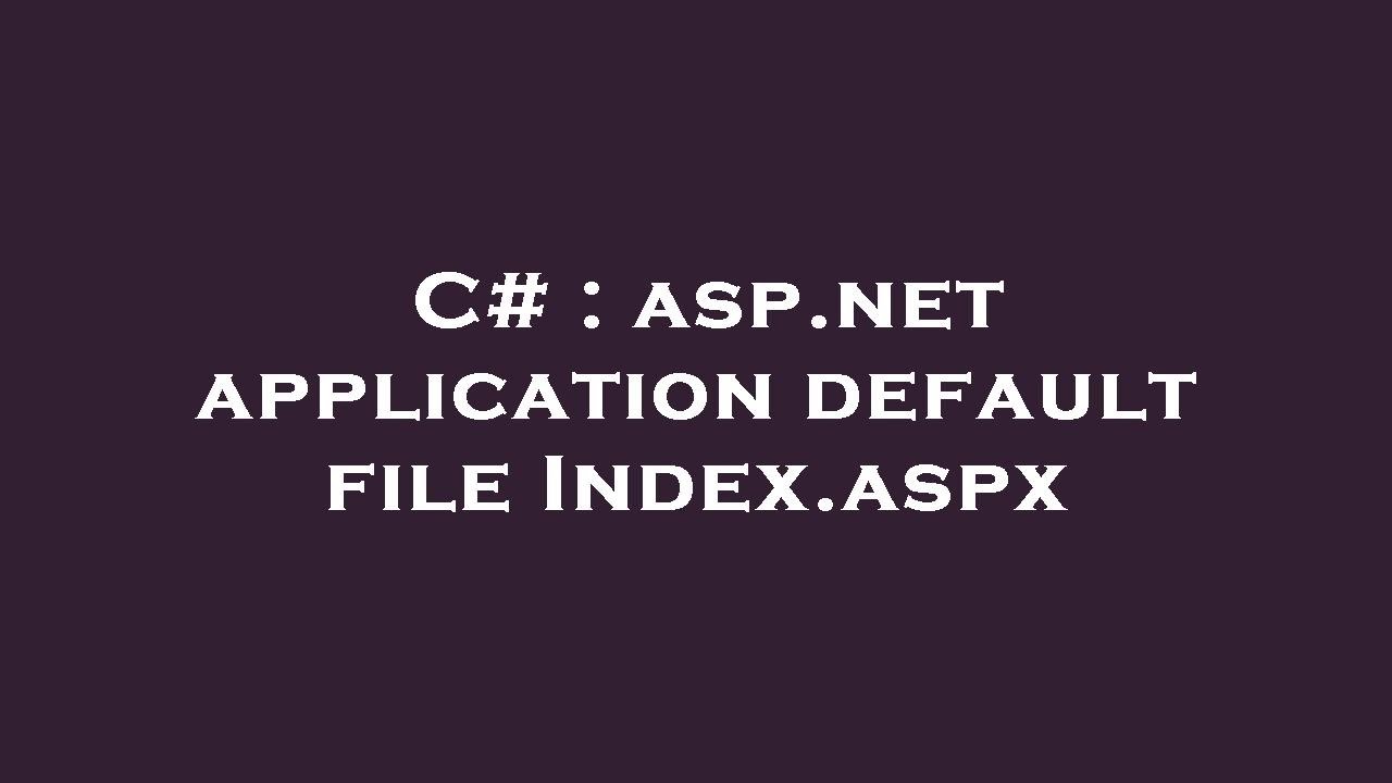 C# : asp.net application default file Index.aspx