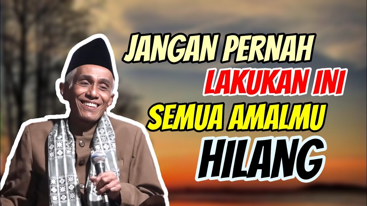 SATU PERKARA YANG BISA MENGHAPUS SEMUA AMALMU // KH M. SHOLIHUN 