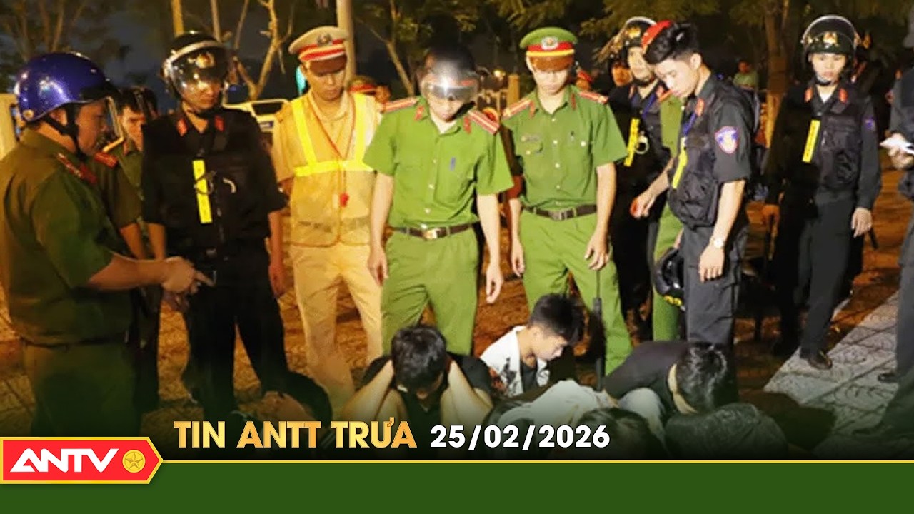 Tin tức an ninh trật tự nóng, thời sự Việt Nam mới nhất 24h trưa ngày 25/2 | ANTV
